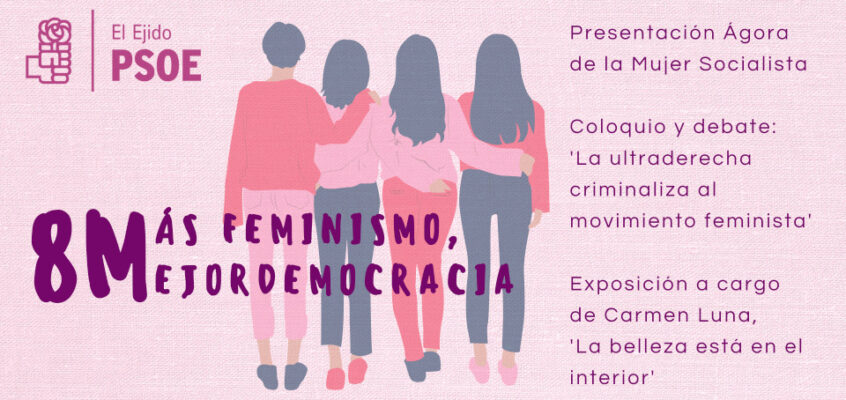 El PSOE de El Ejido reivindica el feminismo con un acto central en su sede con motivo del 8M bajo el lema, ‘Más Feminismo, Mejor Democracia’
